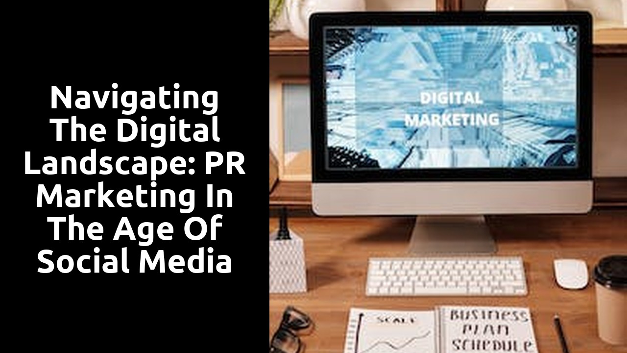 Navigating the Digital Landscape: PR Marketing in the Age of Social Media