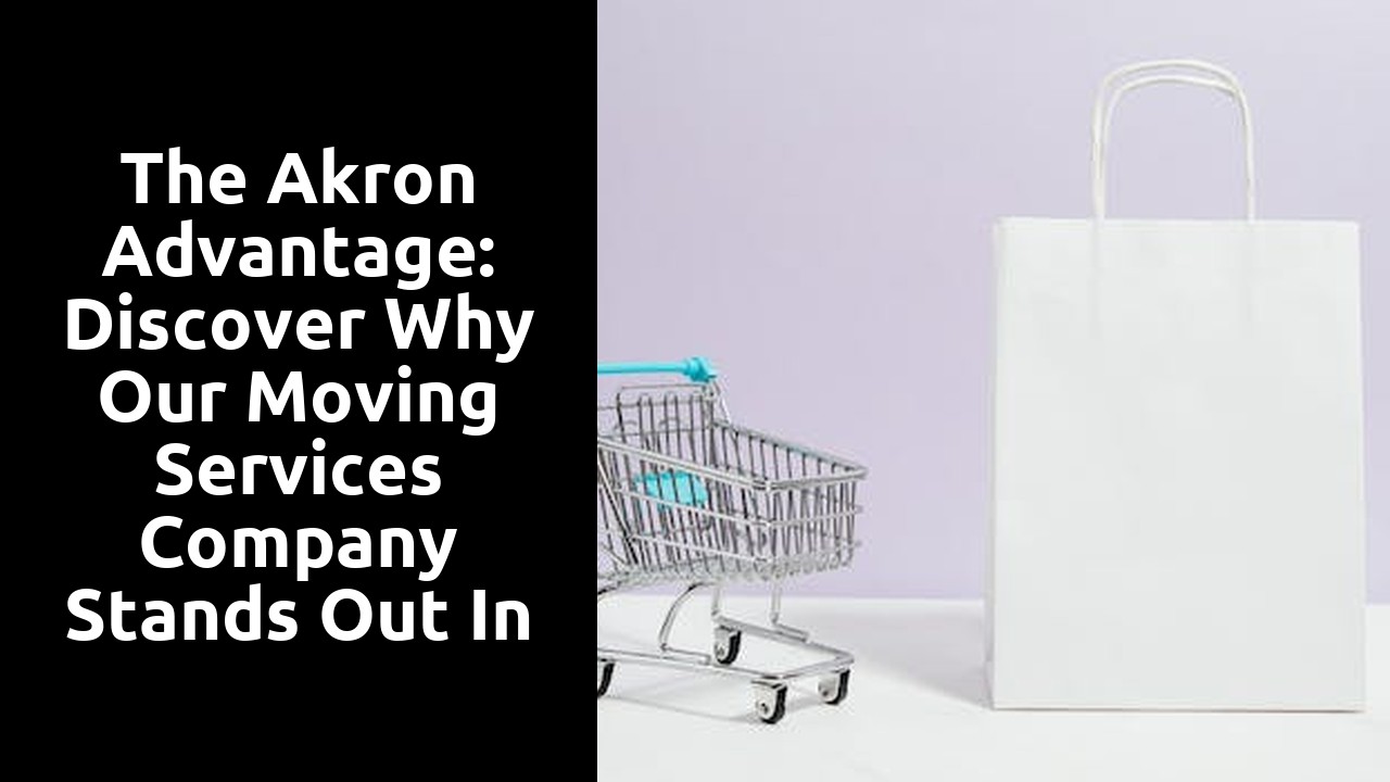 The Akron Advantage: Discover Why Our Moving Services Company Stands Out in the City